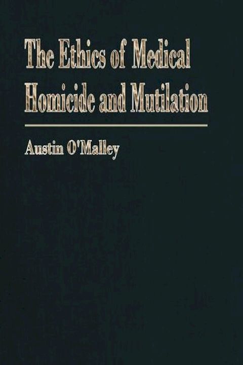 The Ethics of Medical Homicide and Mutilation(Kobo/電子書)