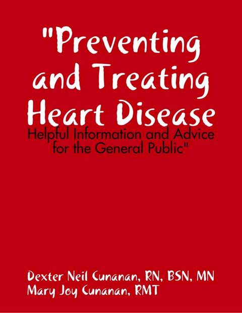 "Preventing and Treating Heart Disease: Helpful Information and Advice for the General Public"(Kobo/電子書)