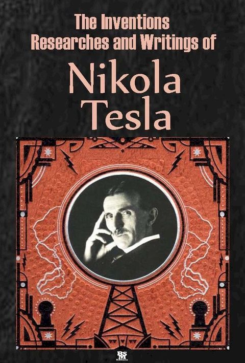 The Inventions, Researches and Writings of Nikola Tesla (Ilustrated)(Kobo/電子書)