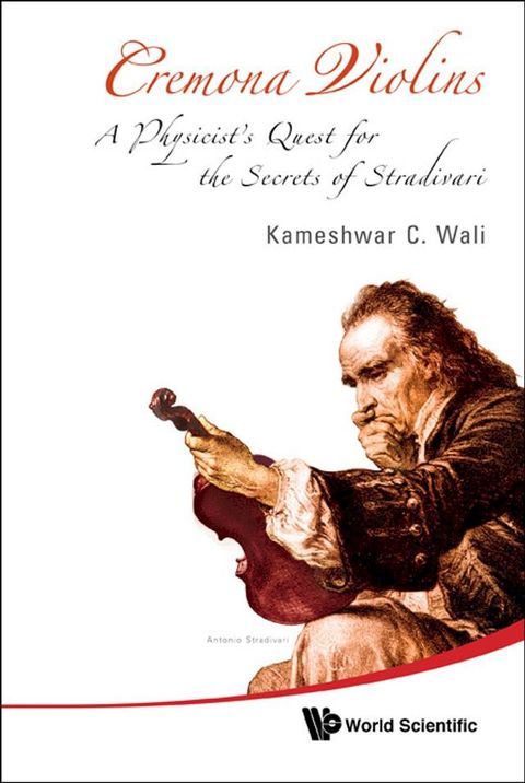 Cremona Violins: A Physicist's Quest For The Secrets Of Stradivari (With Dvd-rom)(Kobo/電子書)