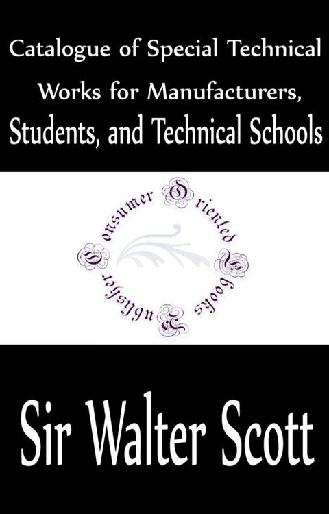 Catalogue of Special Technical Works for Manufacturers, Students, and Technical Schools(Kobo/電子書)