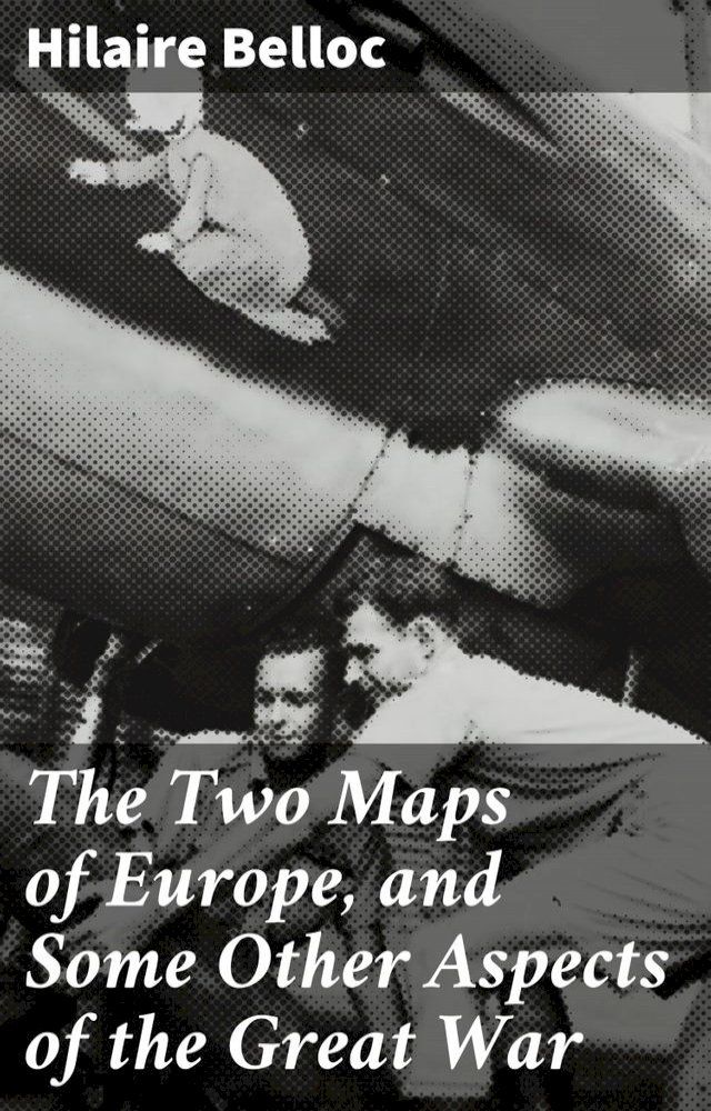  The Two Maps of Europe, and Some Other Aspects of the Great War(Kobo/電子書)