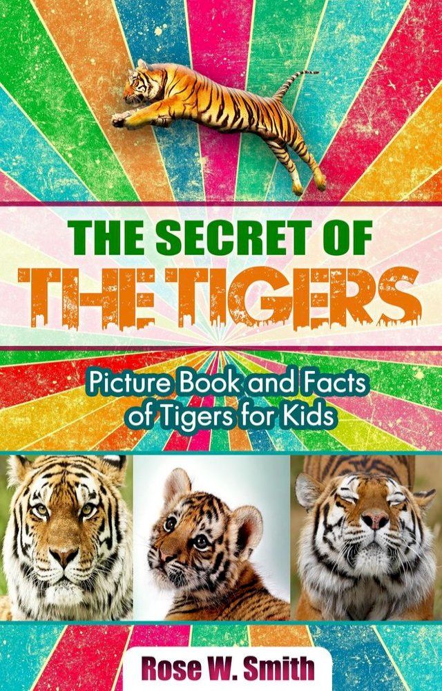  The Secret of Tigers: Picture Book and Facts of Tigers for Kids(Kobo/電子書)