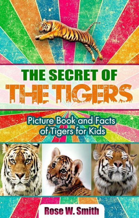 The Secret of Tigers: Picture Book and Facts of Tigers for Kids(Kobo/電子書)