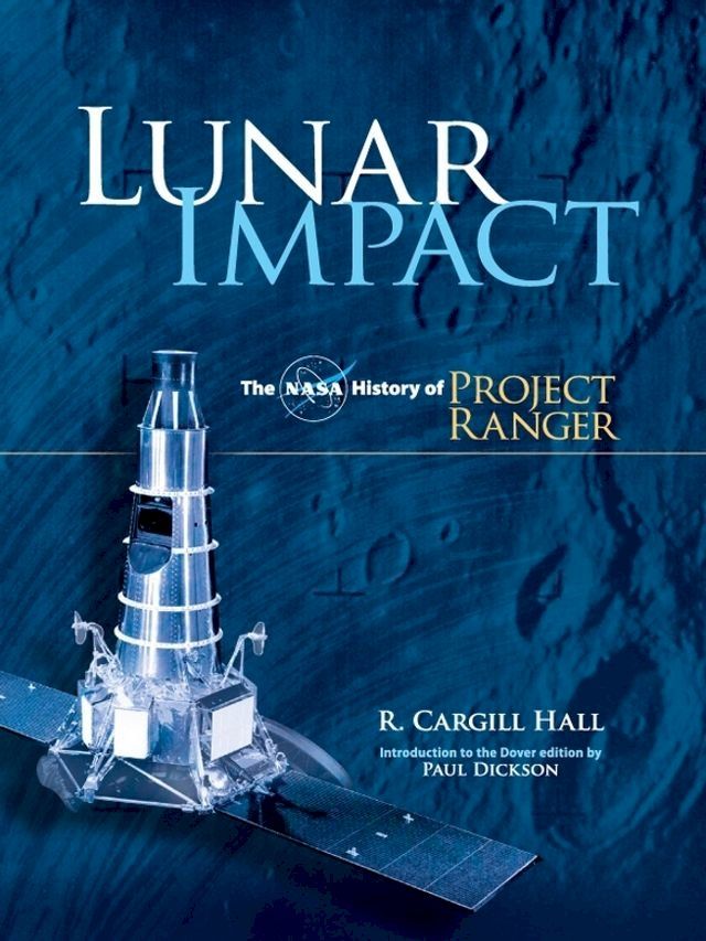  Lunar Impact: The NASA History of Project Ranger(Kobo/電子書)