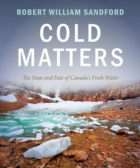 Cold Matters: The State and Fate of Canada's Fresh Water(Kobo/電子書)