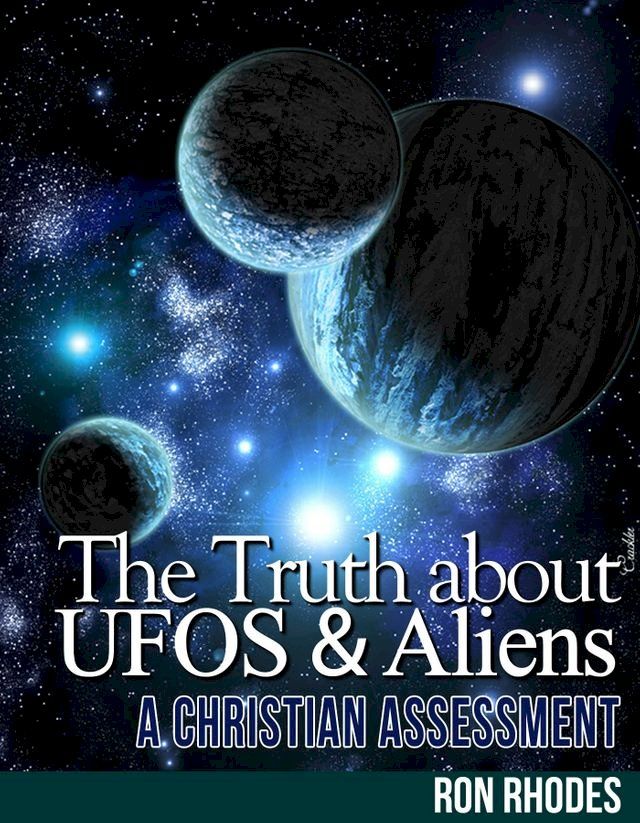  The Truth About UFOs and Aliens - A Christian Assessment(Kobo/電子書)