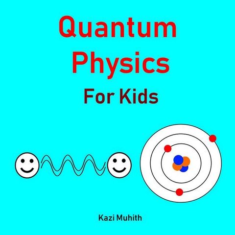 Quantum Physics for Kids(Kobo/電子書)