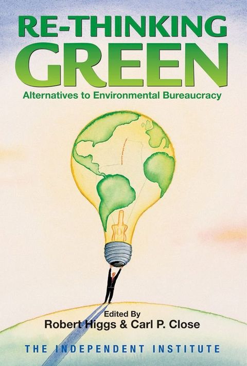 Re-Thinking Green: Alternatives to Environmental Bureaucracy(Kobo/電子書)