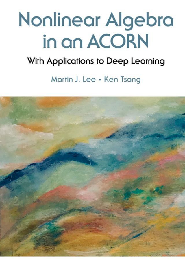  Nonlinear Algebra In An Acorn: With Applications To Deep Learning(Kobo/電子書)