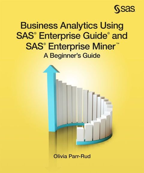 Business Analytics Using SAS Enterprise Guide and SAS Enterprise Miner(Kobo/電子書)