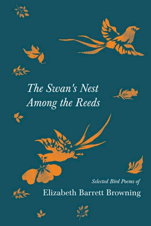 The Swan's Nest Among the Reeds - Selected Bird Poems of Elizabeth Barrett Browning(Kobo/電子書)