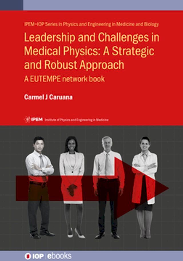  Leadership and Challenges in Medical Physics: A Strategic and Robust Approach(Kobo/電子書)