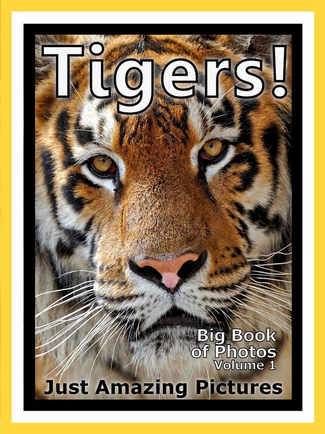  Just Tiger Photos! Big Book of Photographs & Pictures of Tigers, Vol. 1(Kobo/電子書)