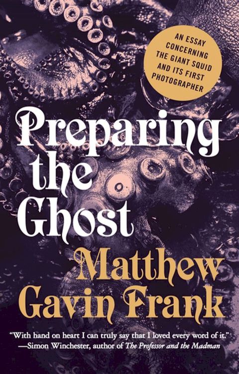 Preparing the Ghost: An Essay Concerning the Giant Squid and Its First Photographer(Kobo/電子書)