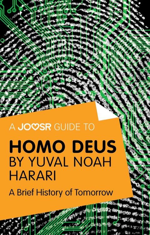 A Joosr Guide to... Homo Deus by Yuval Noah Harari: A Brief History of Tomorrow(Kobo/電子書)