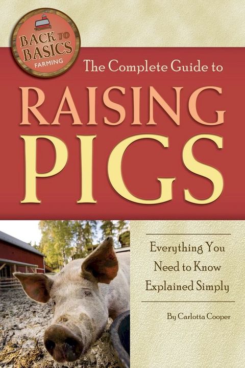 The Complete Guide to Raising Pigs: Everything You Need to Know Explained Simply(Kobo/電子書)