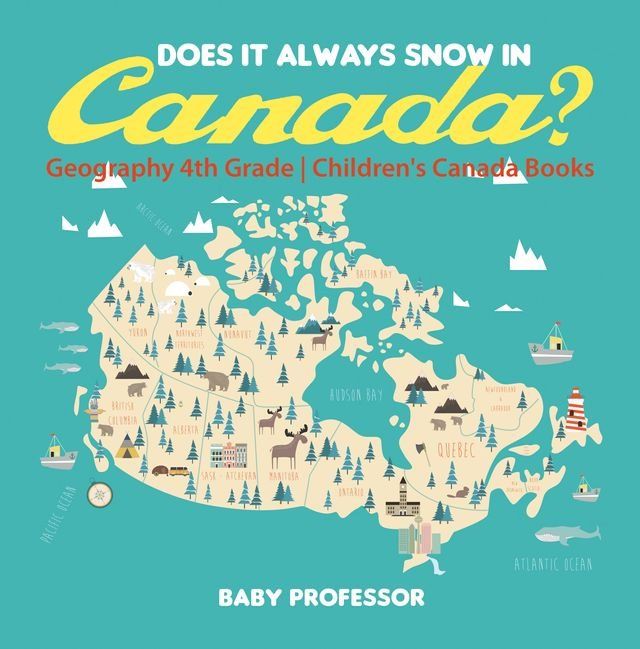  Does It Always Snow in Canada? Geography 4th Grade  Children's Canada Books(Kobo/電子書)