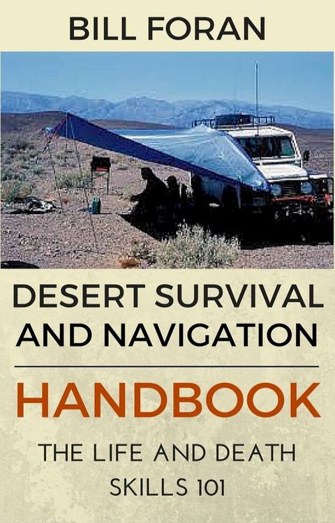 Desert Survival & Navigation Handbook. The Life And Death Skills 101(Kobo/電子書)