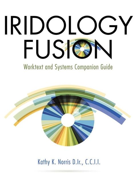 Iridology Fusion: Worktext and Systems Companion Guide(Kobo/電子書)