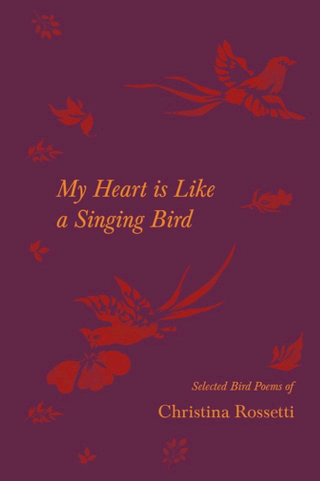  My Heart is Like a Singing Bird - Selected Bird Poems of Christina Rossetti(Kobo/電子書)