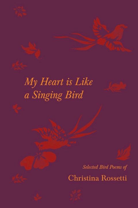 My Heart is Like a Singing Bird - Selected Bird Poems of Christina Rossetti(Kobo/電子書)