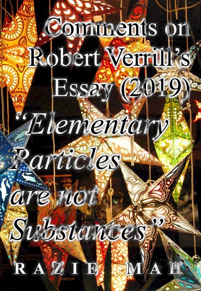  Comments on Robert Verrill’s Essay (2017) "Elementary Particles Are Not Substances"(Kobo/電子書)