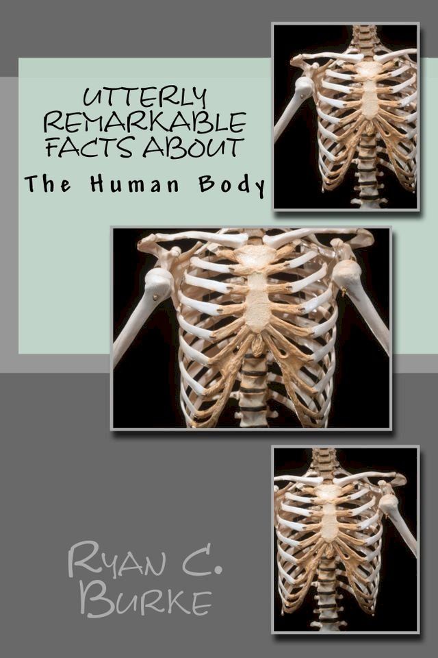  Utterly Remarkable Facts About The Human Body(Kobo/電子書)