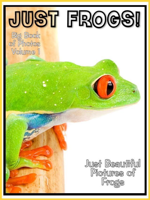  Just Frog Photos! Big Book of Frog Photographs & Pictures Vol. 1(Kobo/電子書)