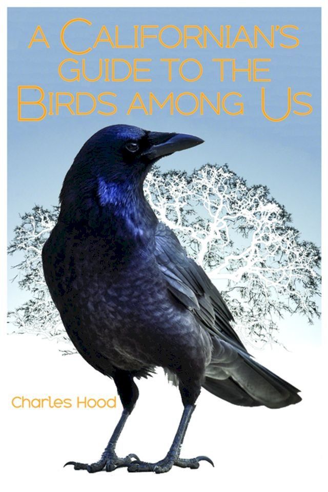  A Californian's Guide to the Birds Among Us(Kobo/電子書)