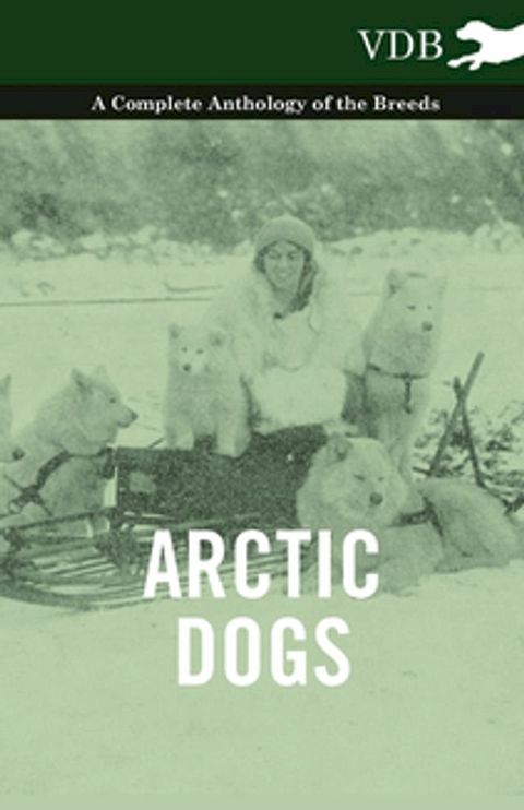 Arctic Dogs - A Complete Anthology of the Breeds -(Kobo/電子書)