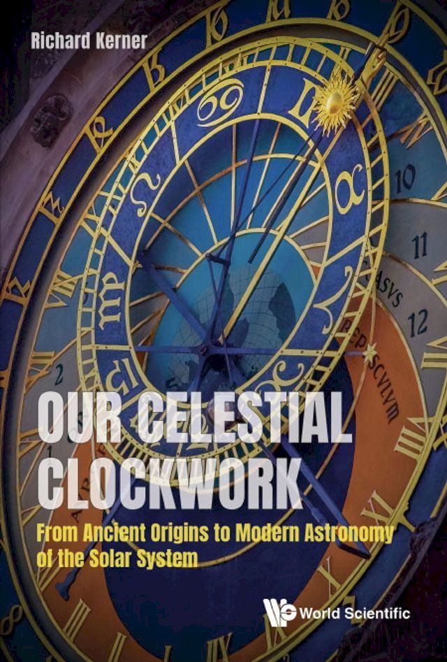  Our Celestial Clockwork: From Ancient Origins To Modern Astronomy Of The Solar System(Kobo/電子書)