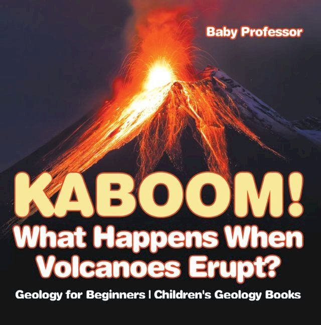  Kaboom! What Happens When Volcanoes Erupt? Geology for Beginners  Children's Geology Books(Kobo/電子書)