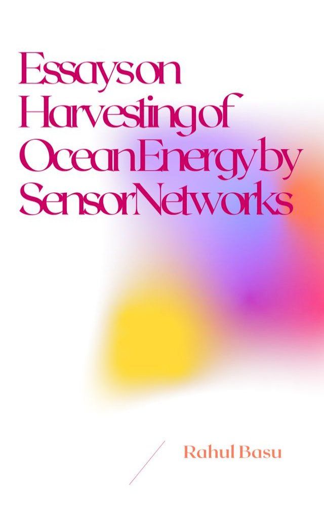  Essays on Harvesting of Ocean Energy by Sensor Networks(Kobo/電子書)