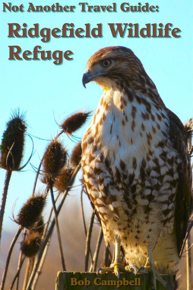  Ridgefield Wildlife Refuge: Not Another Travel Guide(Kobo/電子書)