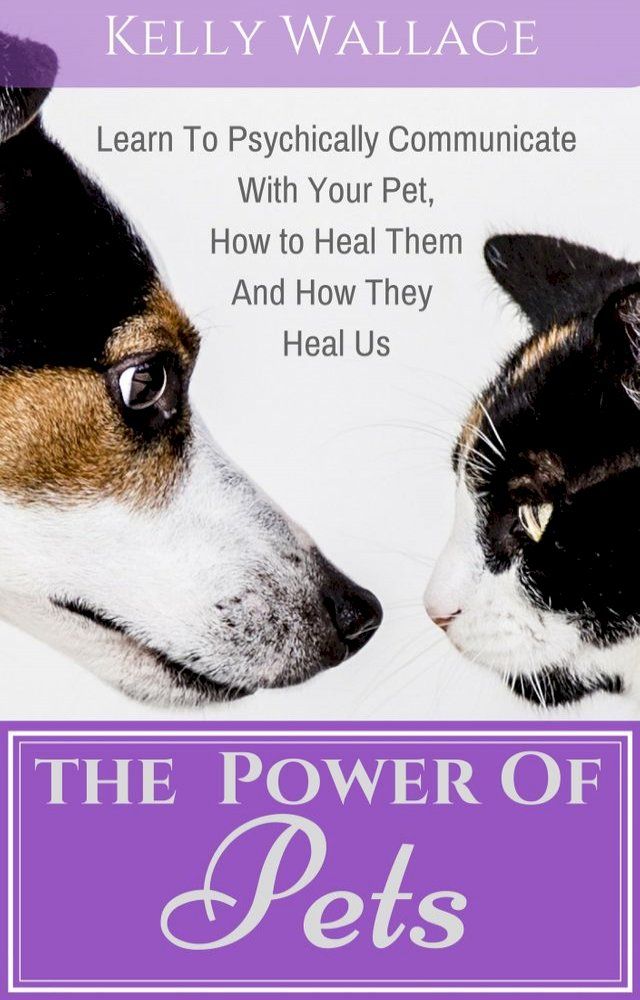  The Power of Pets: How to Psychically Communicate with Your Pet(Kobo/電子書)