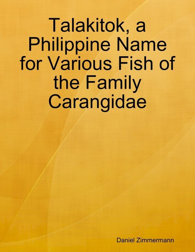  Talakitok, a Philippine Name for Various Fish of the Family Carangidae(Kobo/電子書)