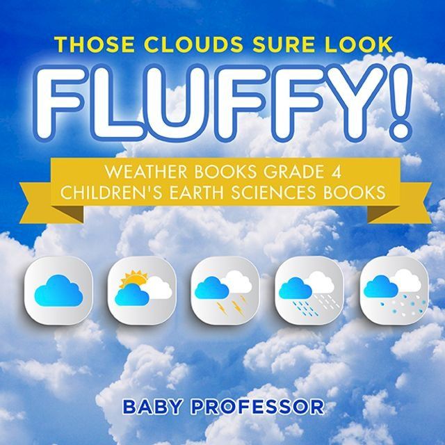  Those Clouds Sure Look Fluffy! Weather Books Grade 4  Children's Earth Sciences Books(Kobo/電子書)