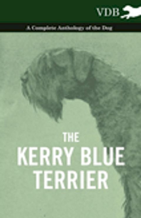 The Kerry Blue Terrier - A Complete Anthology of the Dog(Kobo/電子書)