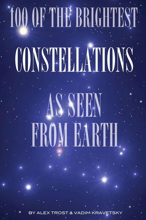 100 of the Brightest Constellations as Seen From Earth(Kobo/電子書)