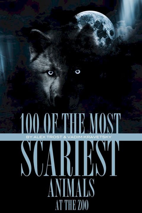 100 of the Most Scariest Animals At the Zoo(Kobo/電子書)