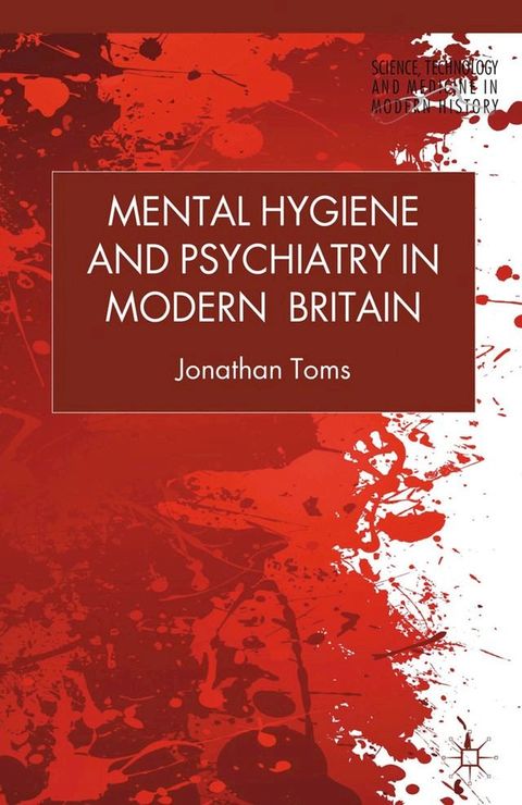 Mental Hygiene and Psychiatry in Modern Britain(Kobo/電子書)