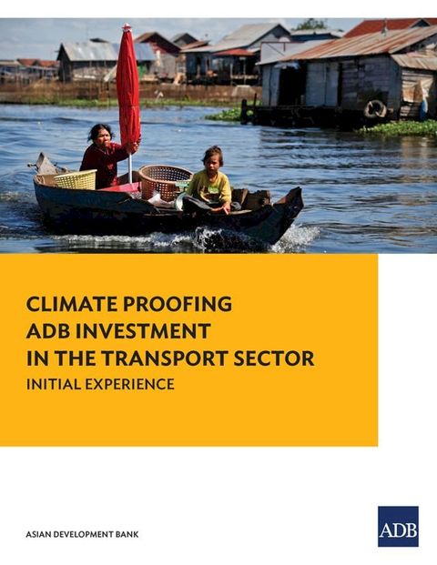 Climate Proofing ADB Investment in the Transport Sector(Kobo/電子書)