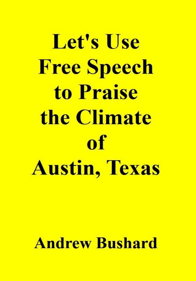  Let's Use Free Speech to Praise the Climate of Austin, Texas(Kobo/電子書)