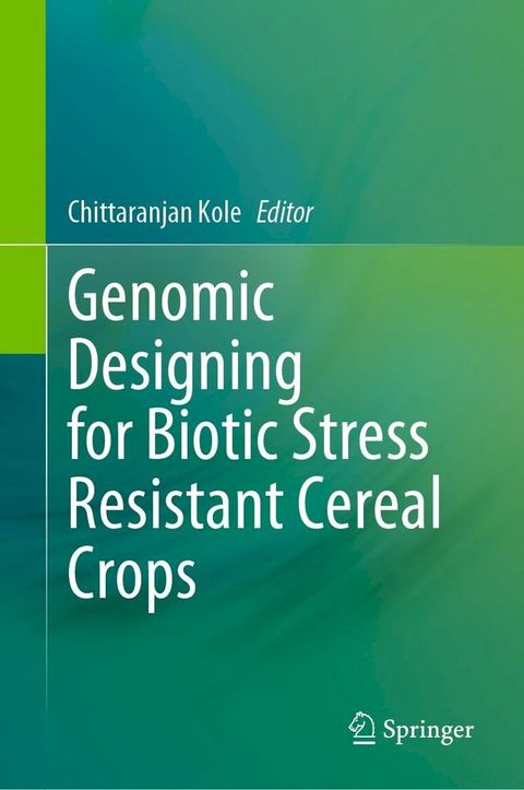 Genomic Designing for Biotic Stress Resistant Cereal Crops(Kobo/電子書)