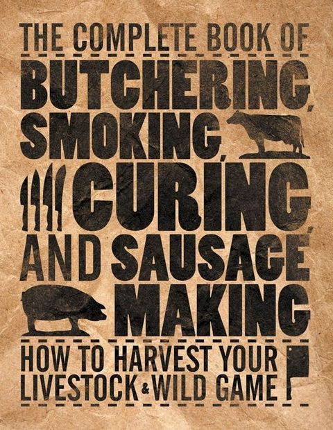 The Complete Book of Butchering, Smoking, Curing, and Sausage Making(Kobo/電子書)