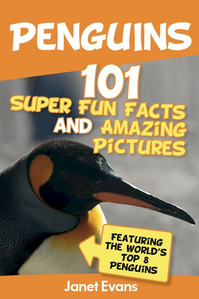  Penguins: 101 Fun Facts & Amazing Pictures (Featuring The World's Top 8 Penguins)(Kobo/電子書)