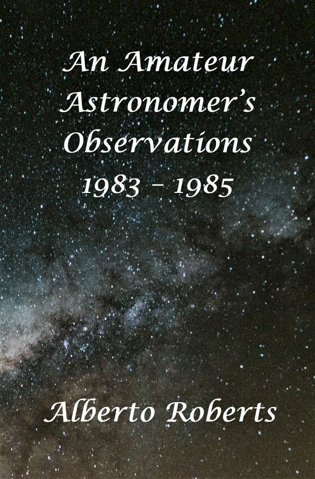  An Amateur Astronomer's Observations 1983 - 1985(Kobo/電子書)