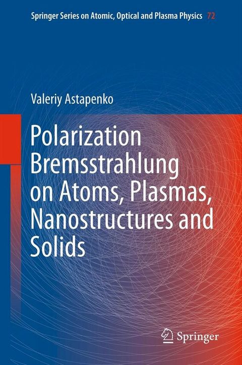 Polarization Bremsstrahlung on Atoms, Plasmas, Nanostructures and Solids(Kobo/電子書)