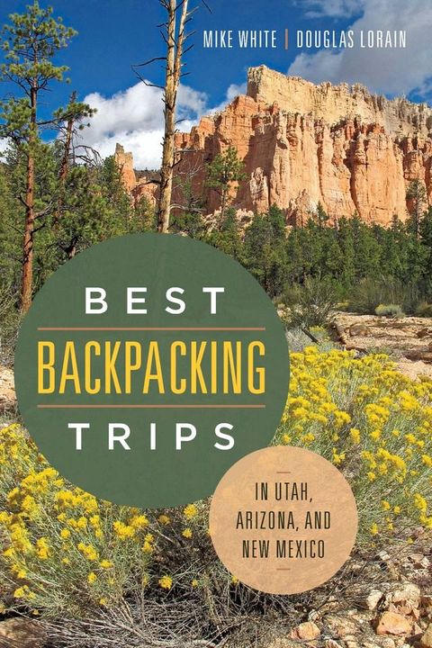 Best Backpacking Trips in Utah, Arizona, and New Mexico(Kobo/電子書)